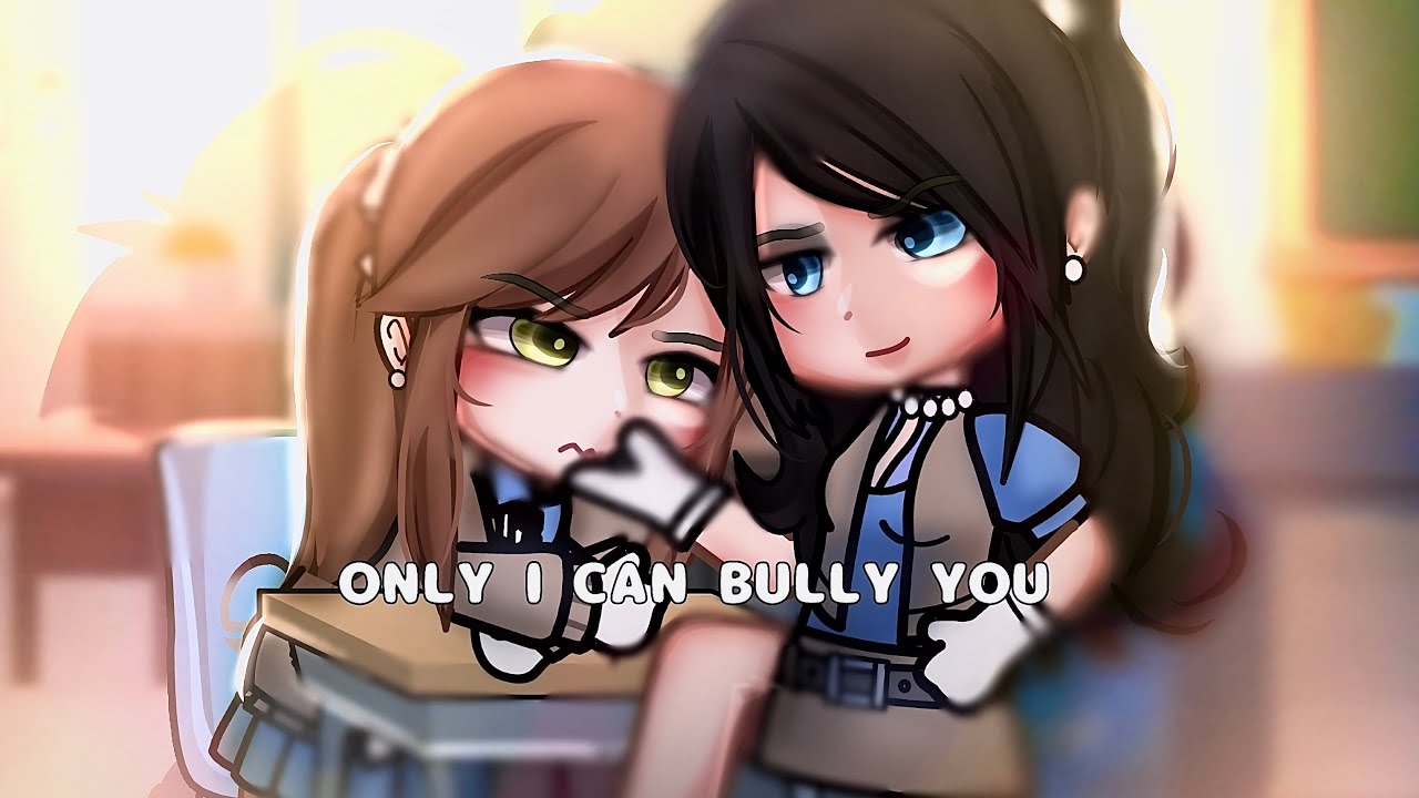 🍵&rdquo;|| Only I Can Bully You&hellip;&rdquo;|| Gacha Life || Glmm ||wlw || Love Story || 🍵