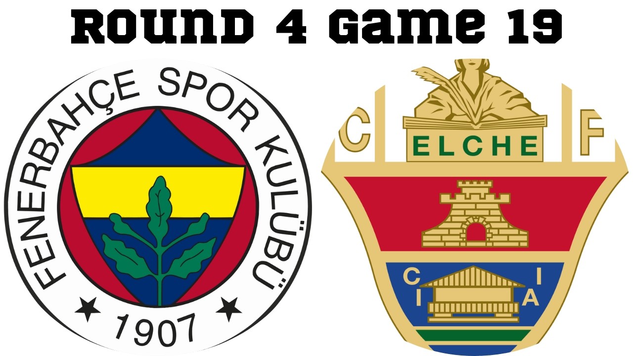 Round 4 Game 19 Fenerbahce vs Elche