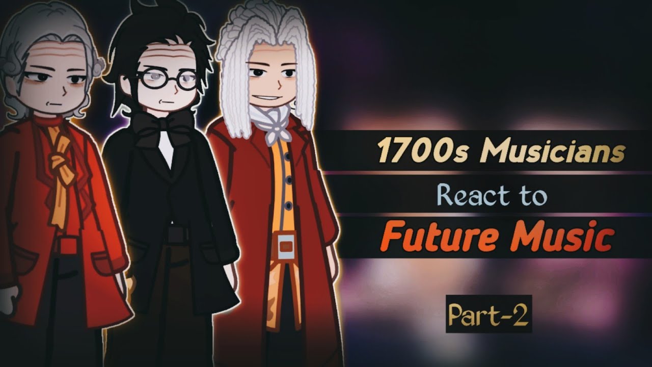 1700s Musicians react to future music | Part 2 | Put-2x | Gacha react |