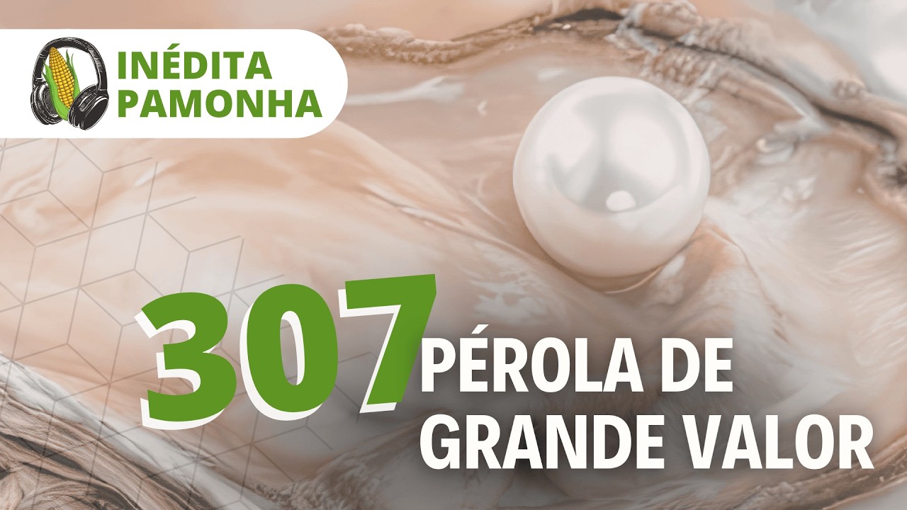 Inédita Pamonha 307 - Pérola de Grande Valor