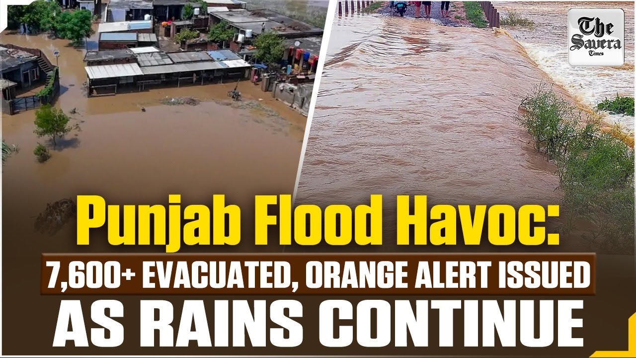 [Live] Punjab Flood Havoc: 7,600+ Evacuated, Orange Alert Issued as Rains Continue