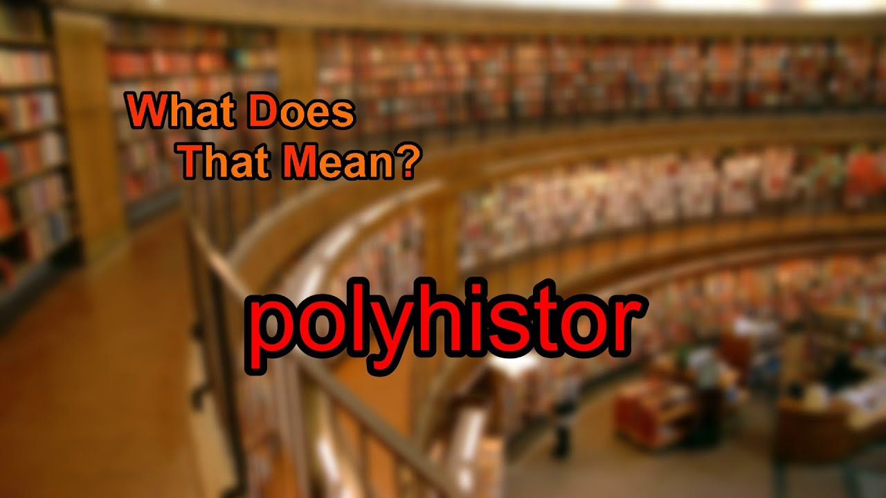 What does polyhistor mean?