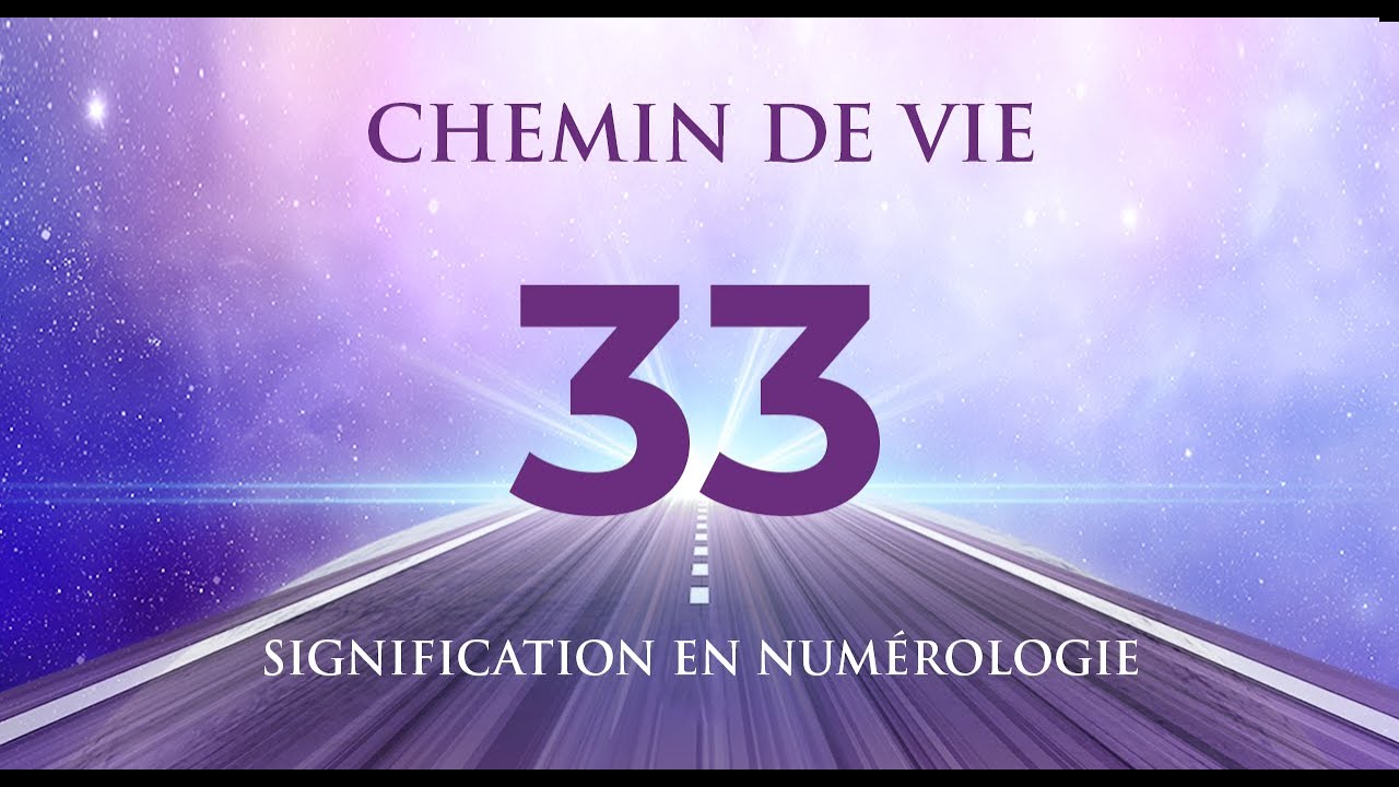 🛤️ CHEMIN DE VIE 33 EN NUM&Eacute;ROLOGIE : Tout savoir !
