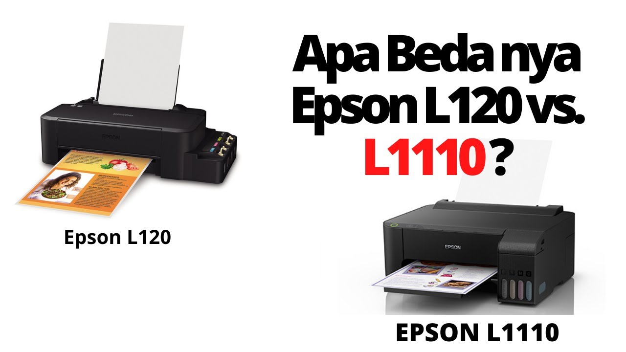 Apa bedanya Epson L120 vs  L1110 Pilih yang mana