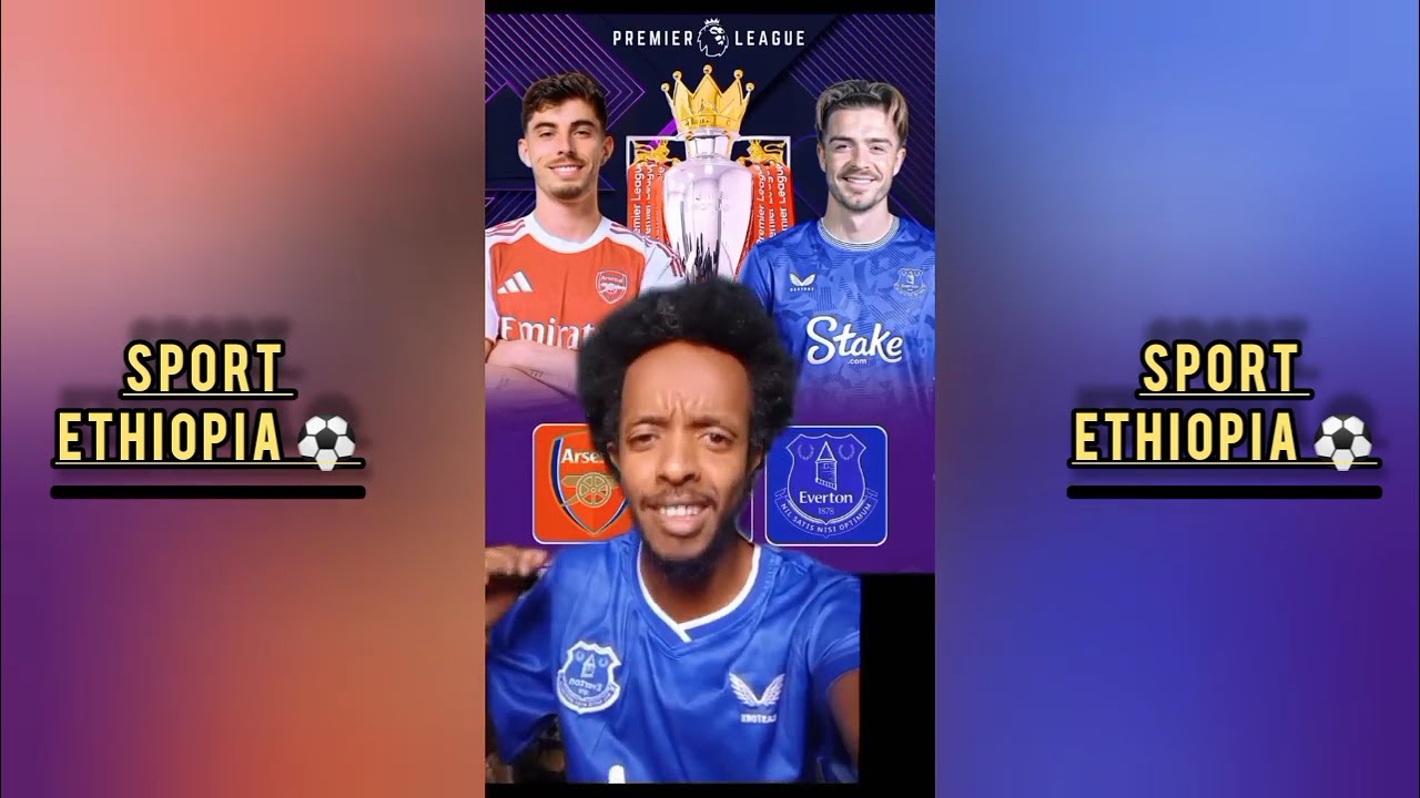 አርሰናል ከኤቨርተን ጨዋታ በፊት ታዋቂ ቲክቶከሮች ምን አሉ | #tiktokreaction 