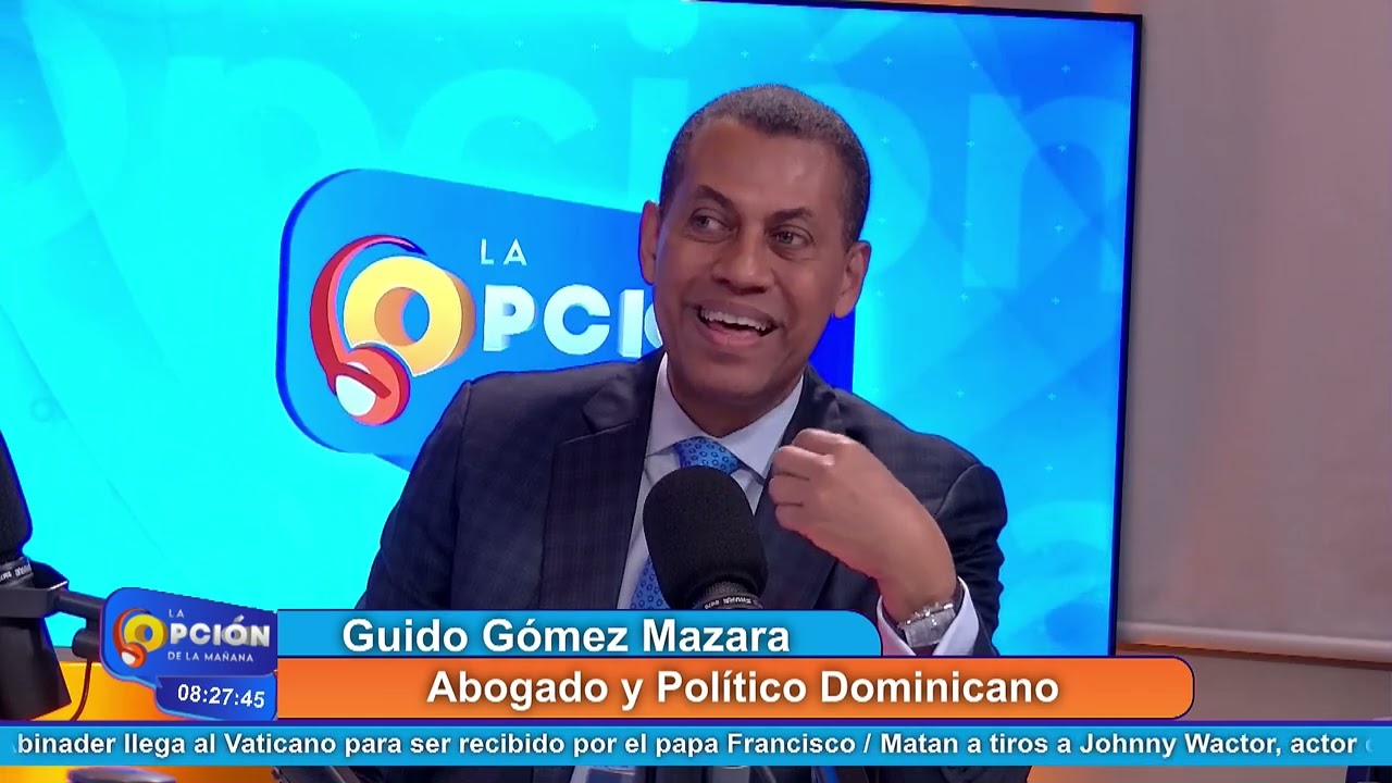 Guido Gómez Mazara Abogado y Político Dominicano | La Opción Radio