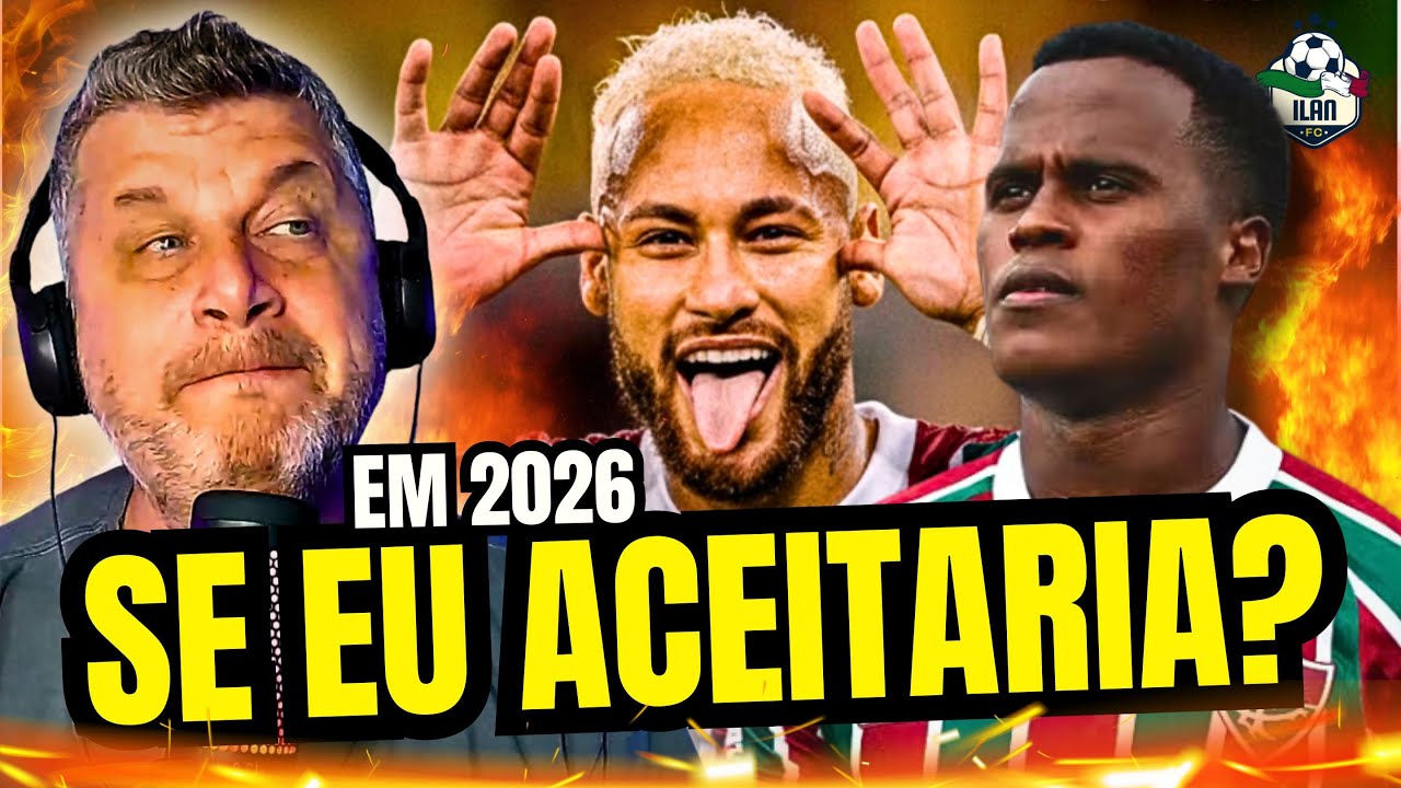 NEYMAR E ARIAS PODEM PINTAR NO FLU EM 2026: ILAN OPINA