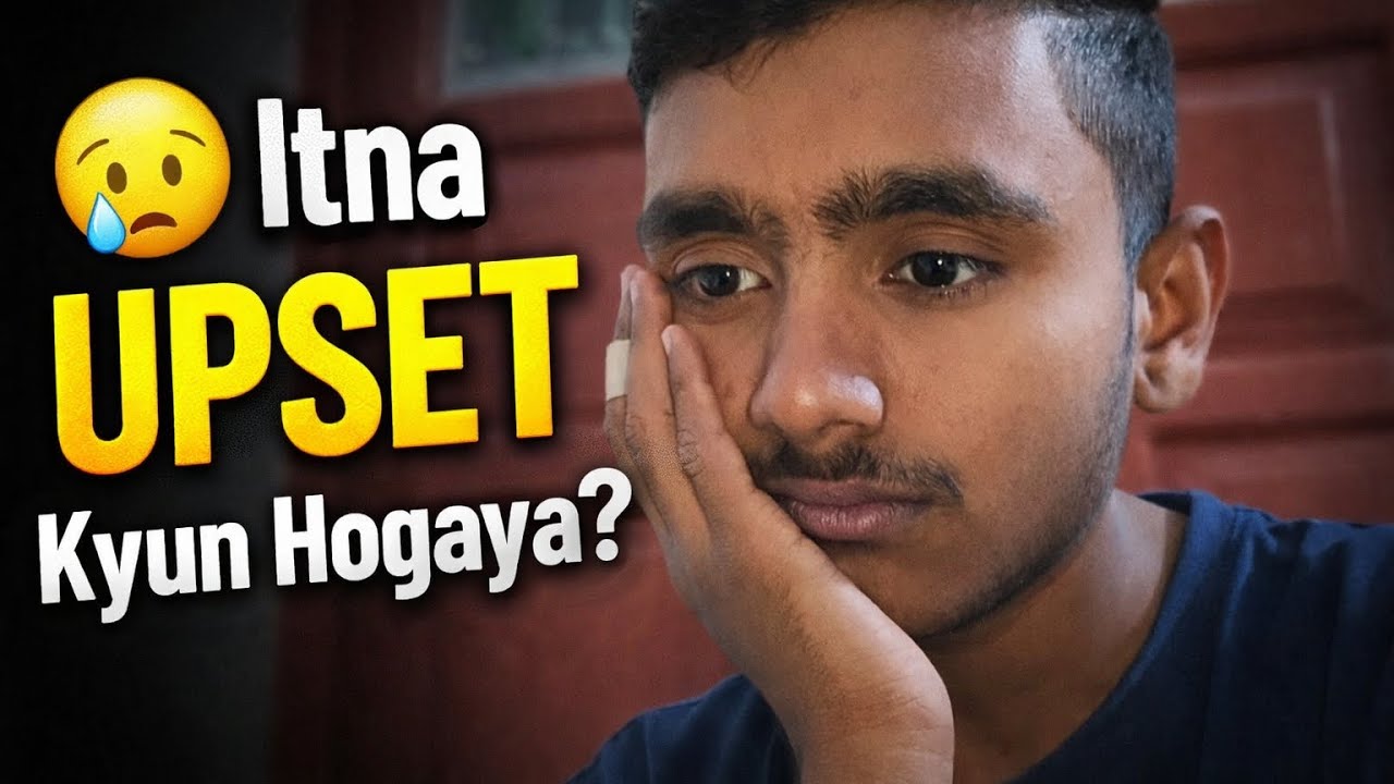 Itna upset kyun hogaya me?