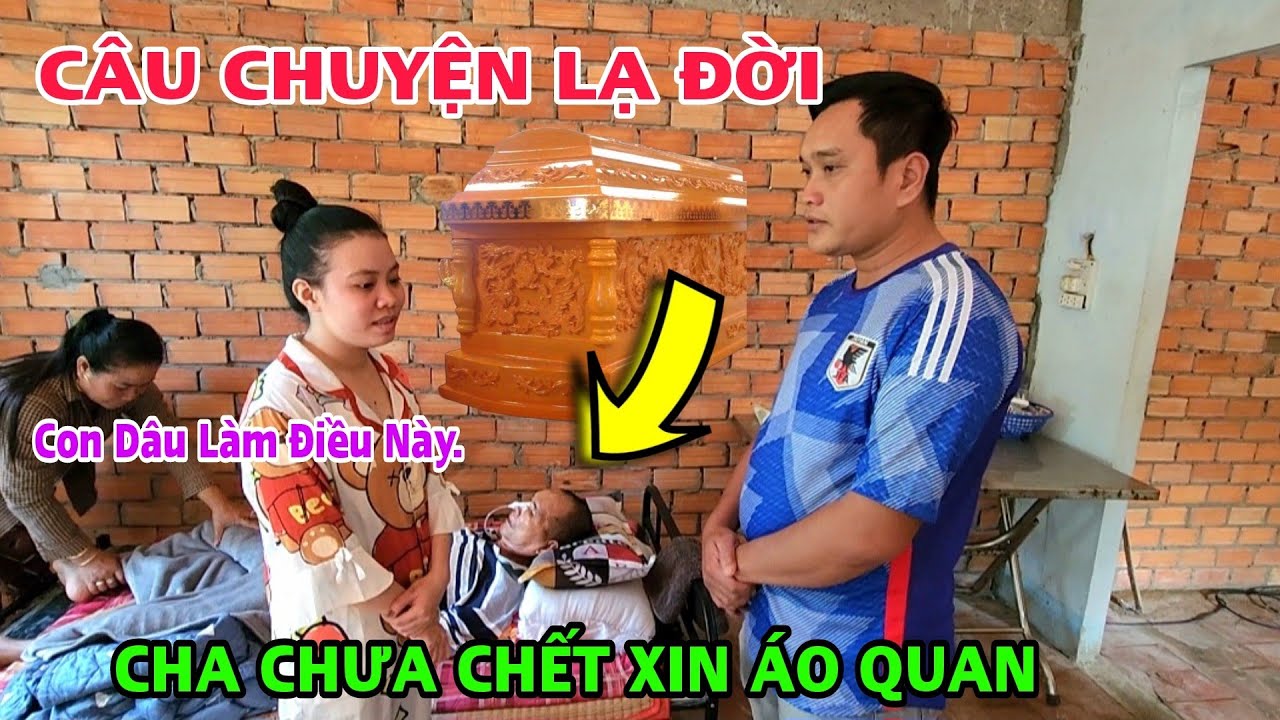 Câu Chuyện Lạ Đời CHA Chưa Chếtt Con DÂU Làm Điều Này 