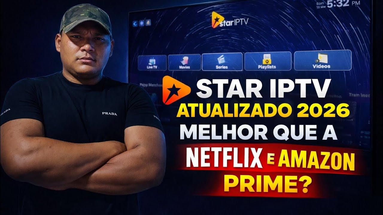 🔥 STAR IPTV ATUALIZADO 2026 &ndash; &Eacute; MELHOR QUE NETFLIX E AMAZON PRIME?