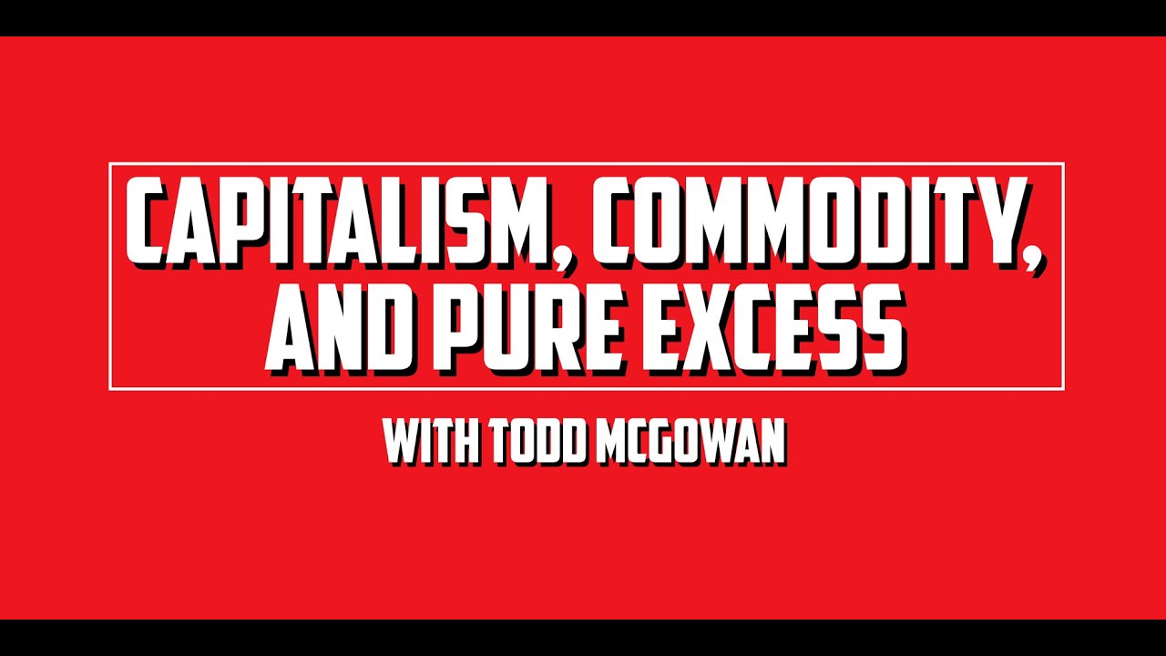 Capitalism, Commodity, and Pure Excess with Todd McGowan