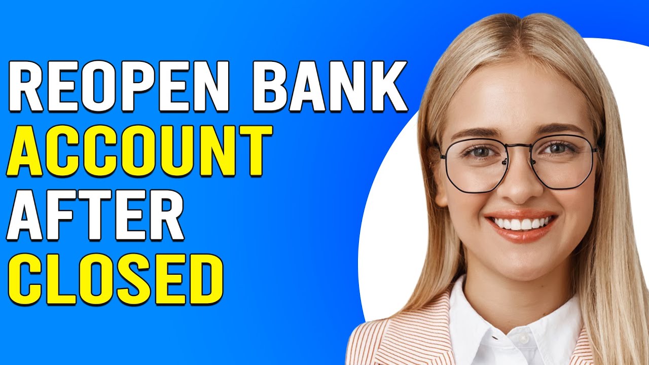 How To Reopen Bank Account After Closed (How Can I Reopen A Closed Bank Account?)