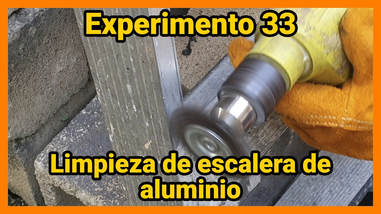 Experimento 33; Limpieza de escalera de aluminio con cardas