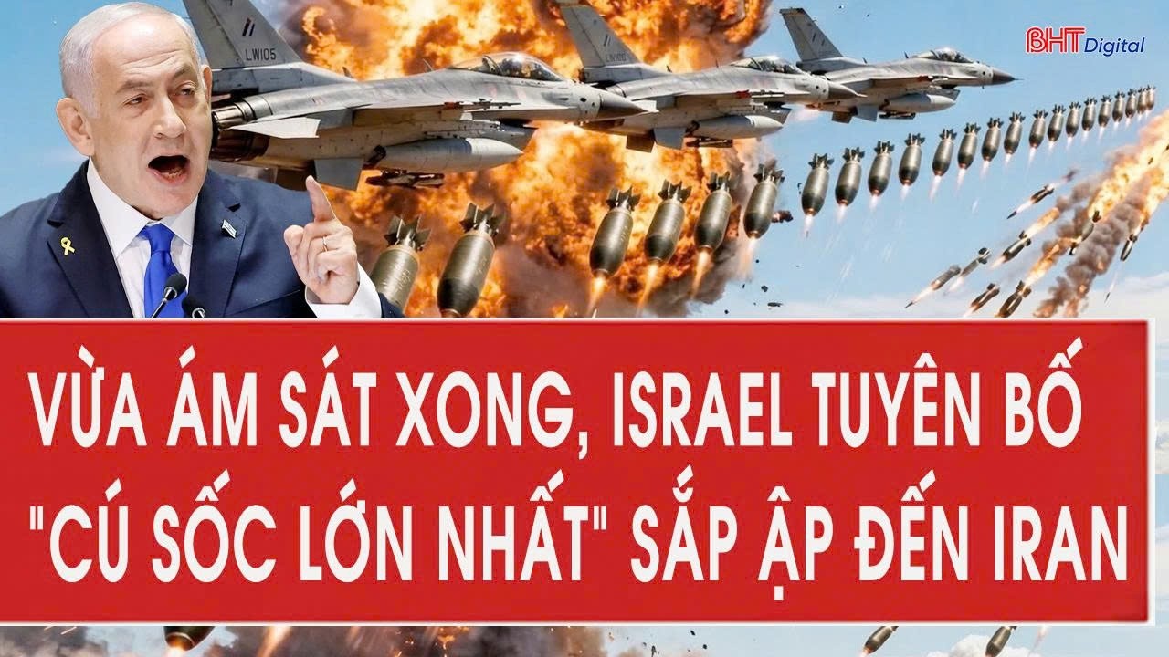 Vừa ám sát xong, Israel tuyên bố “cú sốc lớn nhất” sắp ập đến Iran