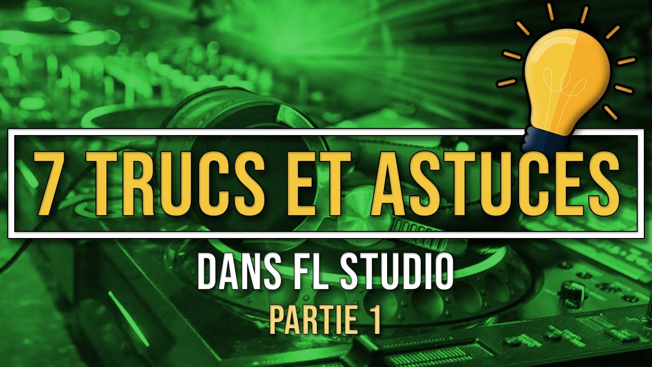 ► TUTO | 7 Trucs et astuces sur FL Studio (épisode 1)