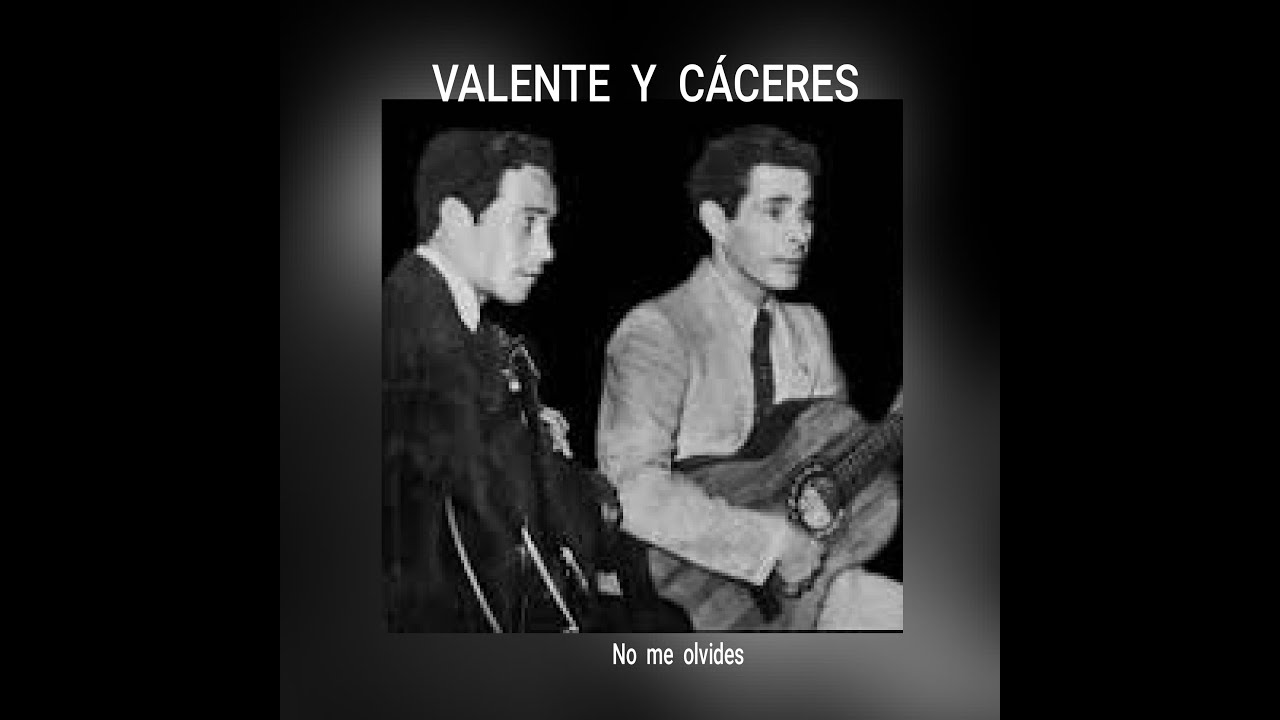 VALENTE  Y  CÁCERES - NO  ME  OLVIDES  (LETRA