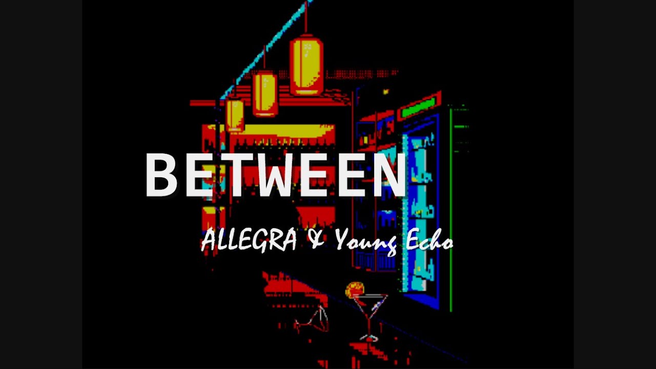 ALLEGRA - Between ft.. Young Echo (LYRICS)