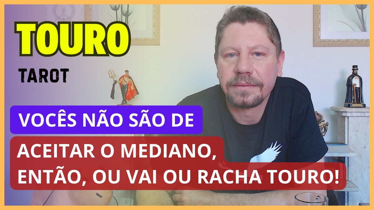 TOURO TAROT ♉ OU VAI OU RACHA, MEIO TERMO NÃO EXISTE NO DICIONÁRIO TAURÉLIO!