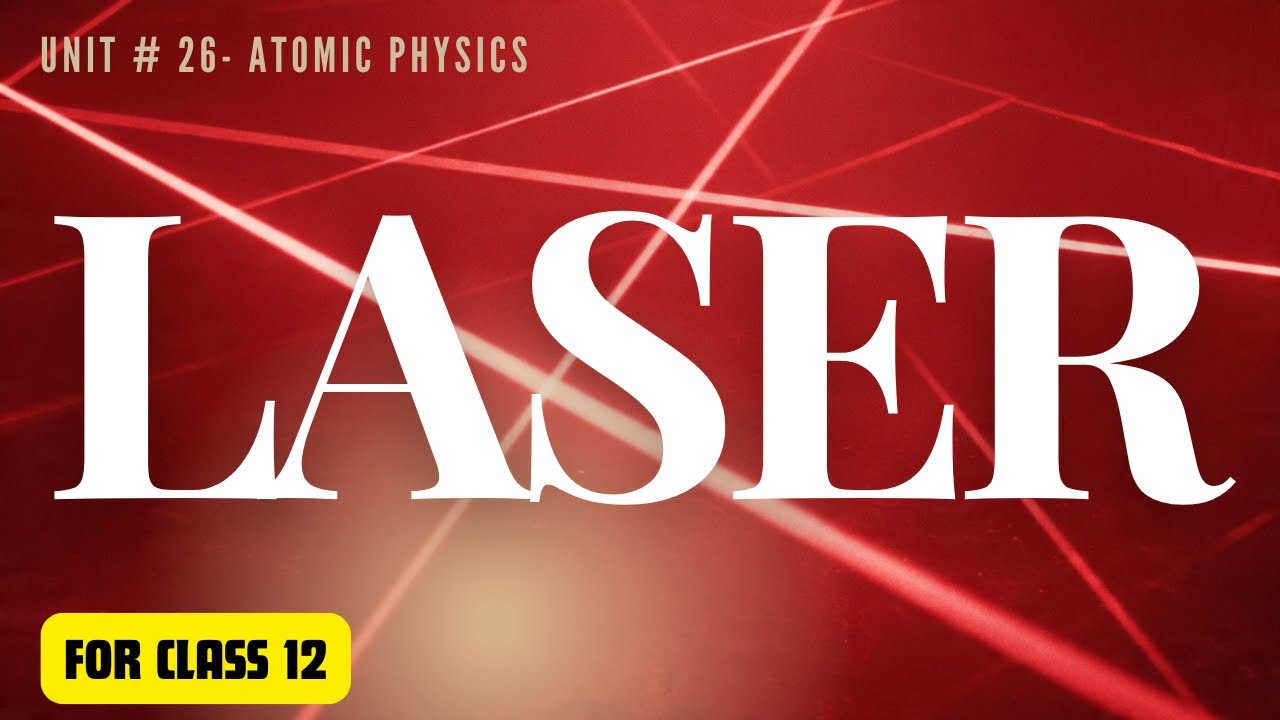 LASER - Class 12 Physics - Unit 26 Atomic Physics