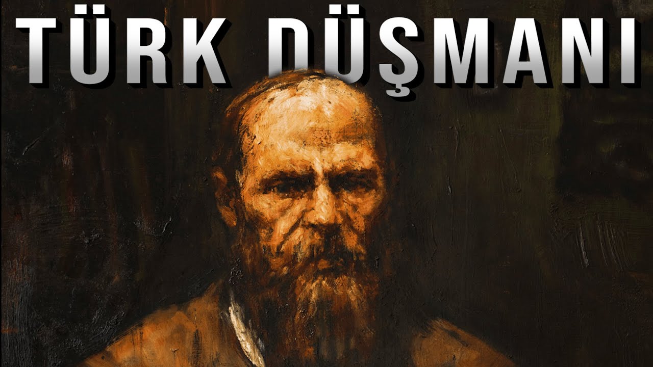 Dostoyevski Türklerden Nefret Ediyordu.