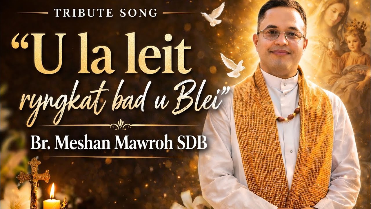 U LA LEIT BAN SAH RYNGKAT BAD U BLEI || TRIBUTE SONG 🎵 || BR. MESHAN MAWROH SDB