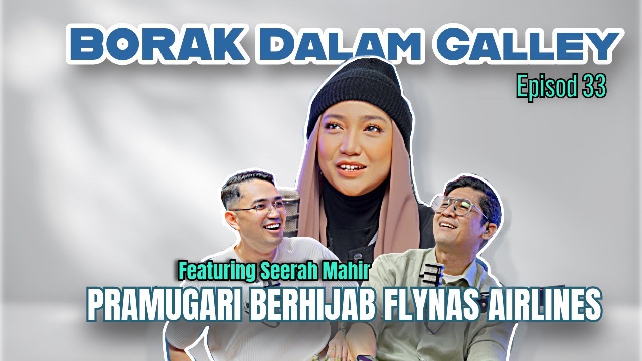PODCAST Borak Dalam Galley Ep. 33 - Seerah Mahir Pramugari Berhijab Flynas Airlines