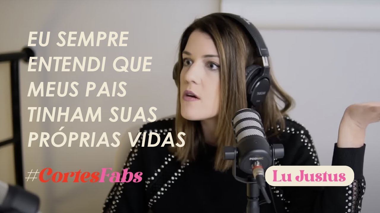 “Eu sempre entendi que meus pais tinham suas próprias vidas” | Ep. 5 Lu Justus #Cortes