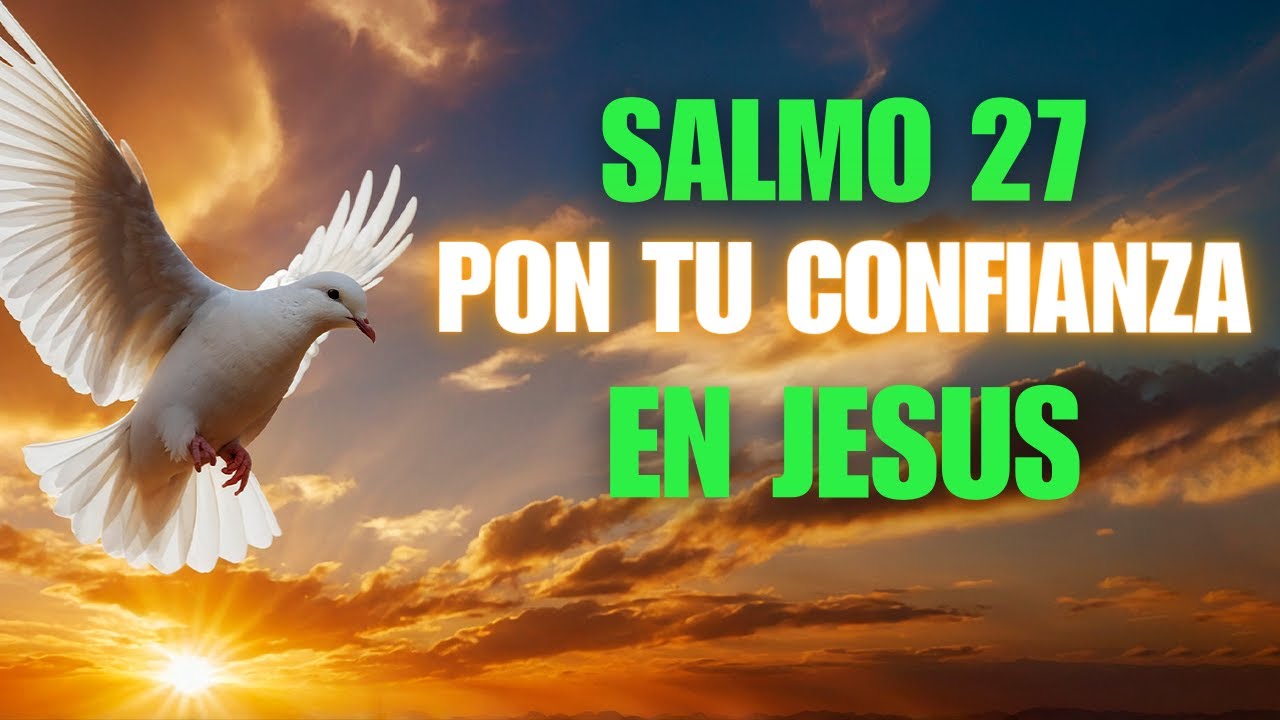 Salmo 27: Para fortalecer tu confianza en Dios | Oración de la Mañana