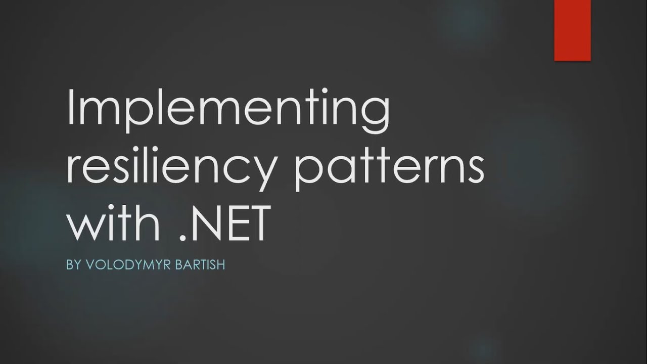 Implementing resiliency patterns with .Net by Volodymyr Bartish (Eng)
