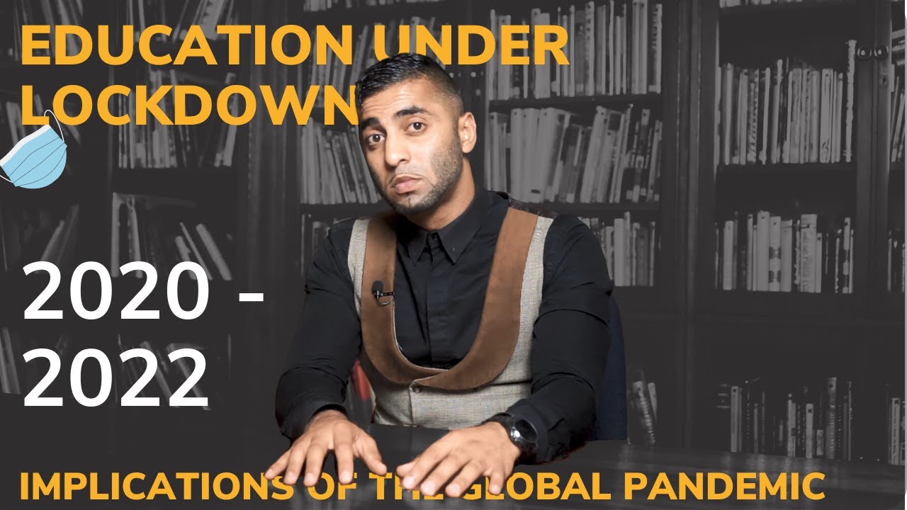 2020-2022 - Education Under Lockdown - Implications of the Global Pandemic on Learning