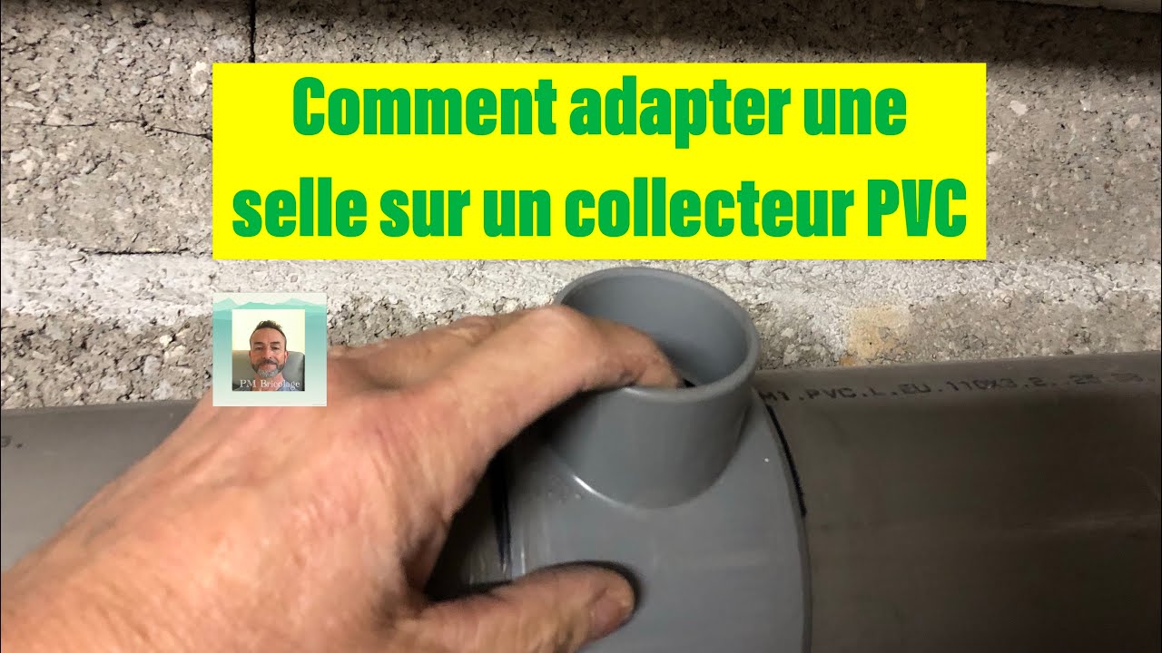 Comment adapter une selle sur un collecteur PVC