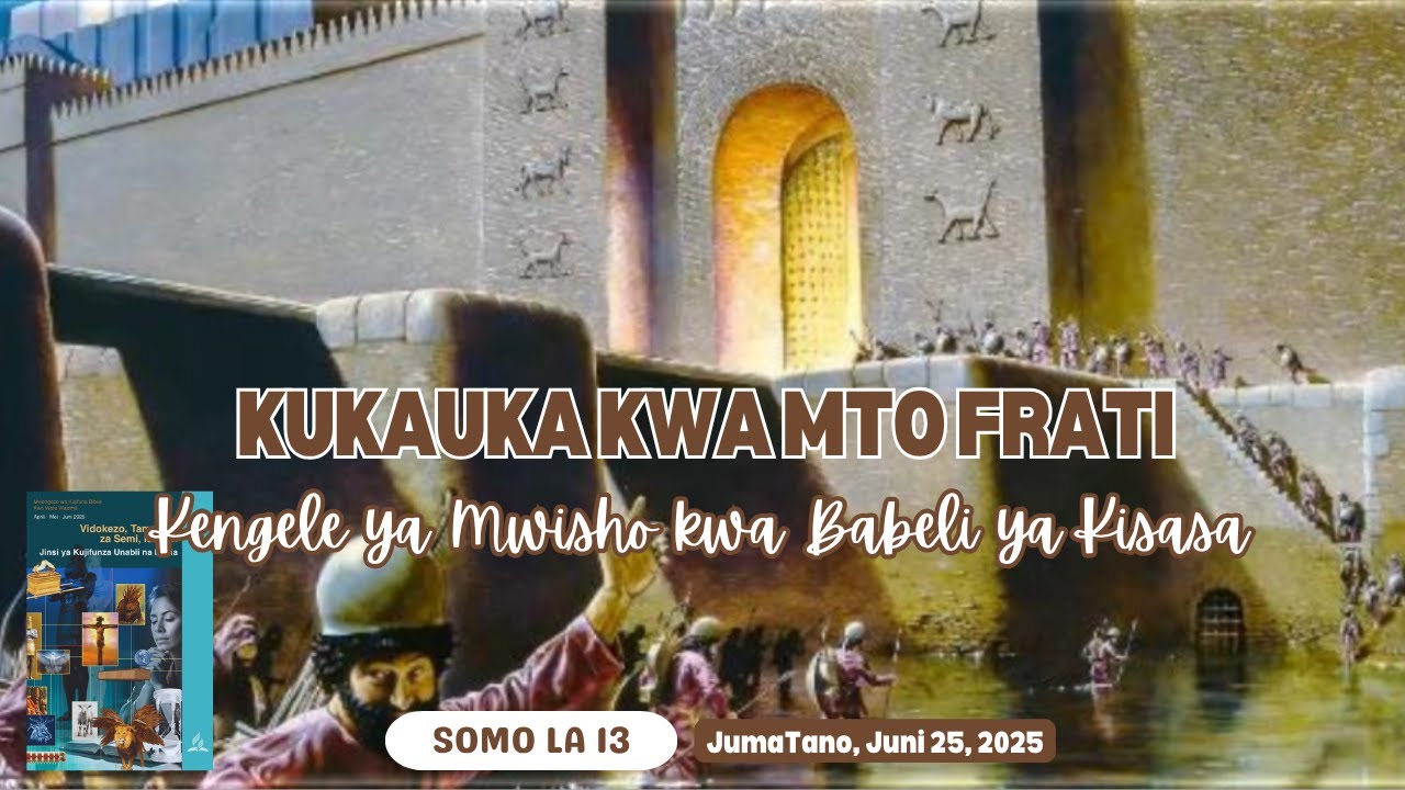 Kukauka kwa Mto Frati: Kengele ya Mwisho kwa Babeli ya Kisasa | Lesson 13 || 25 June 2025