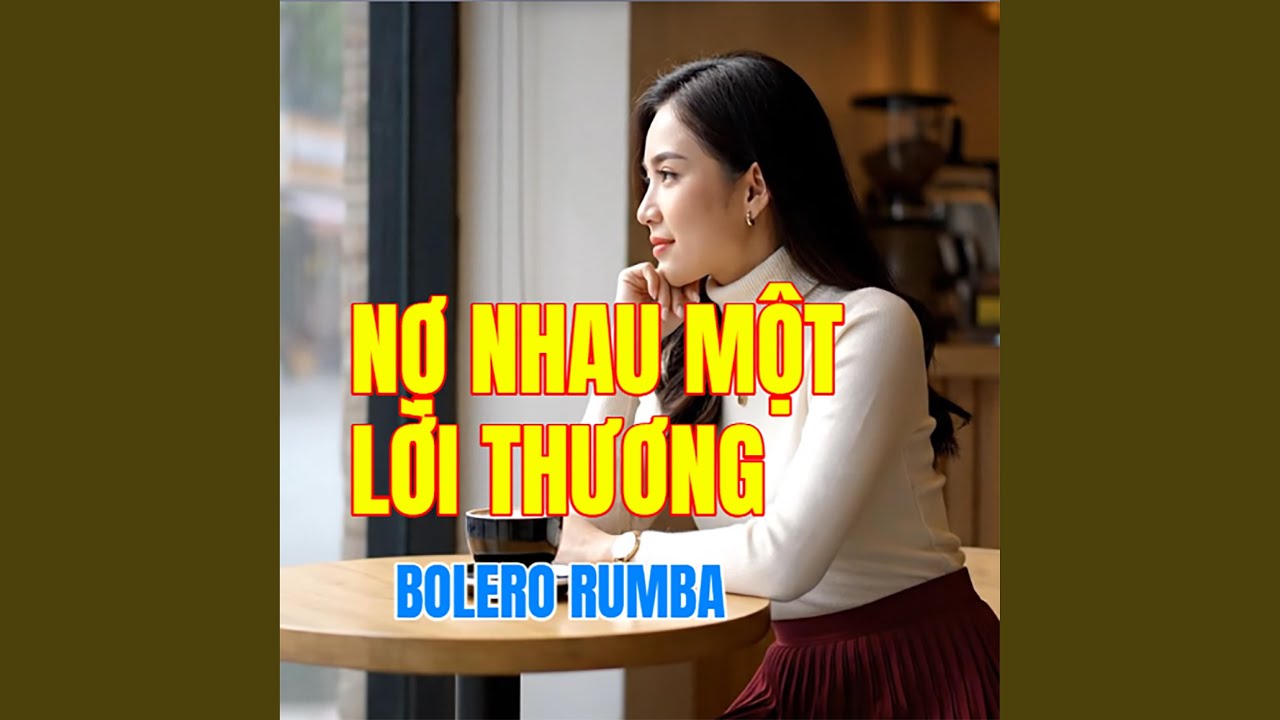 NỢ NHAU MỘT LỜI THƯƠNG (Bolero Rumba)