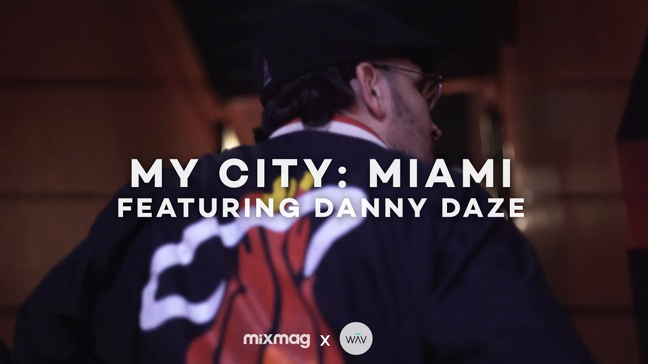 MY CITY: MIAMI with Danny Daze | Mixmag x WAV