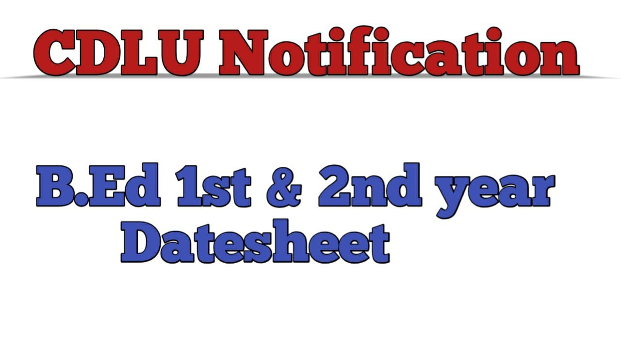 B.Ed 1st( re-appear & additional ) & 2nd year datesheet CDLU Naveen Dahiya