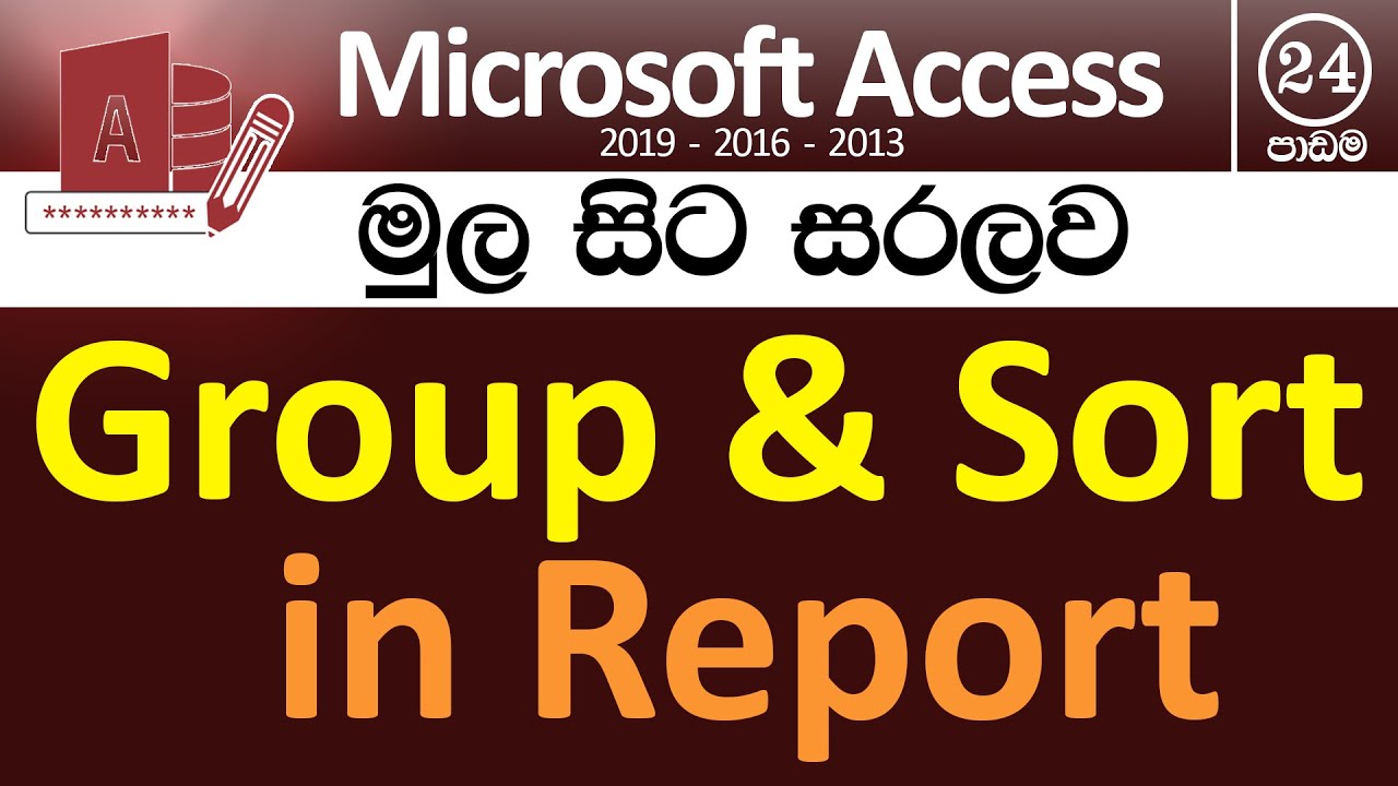 Group & Sort in Reports - Microsoft Access for Beginners - Part 24 - v2019/v2016/v2013 ( in Sinhala)