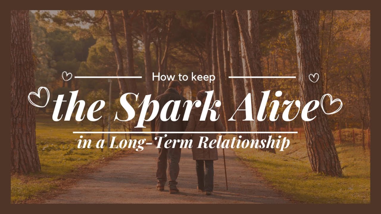 How to Keep the Spark Alive in a Long Term Relationship