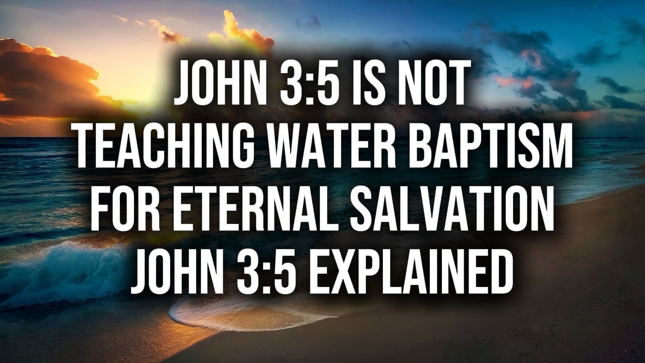 John 3:5 is not teaching water baptism for eternal salvation
