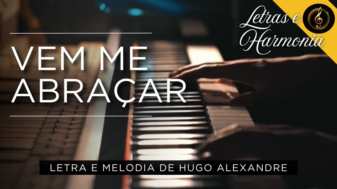 Vem Me Abraçar | Letras e Harmonia | Louvor, Hino de Adoração, Devocional, Cristã, Gospel