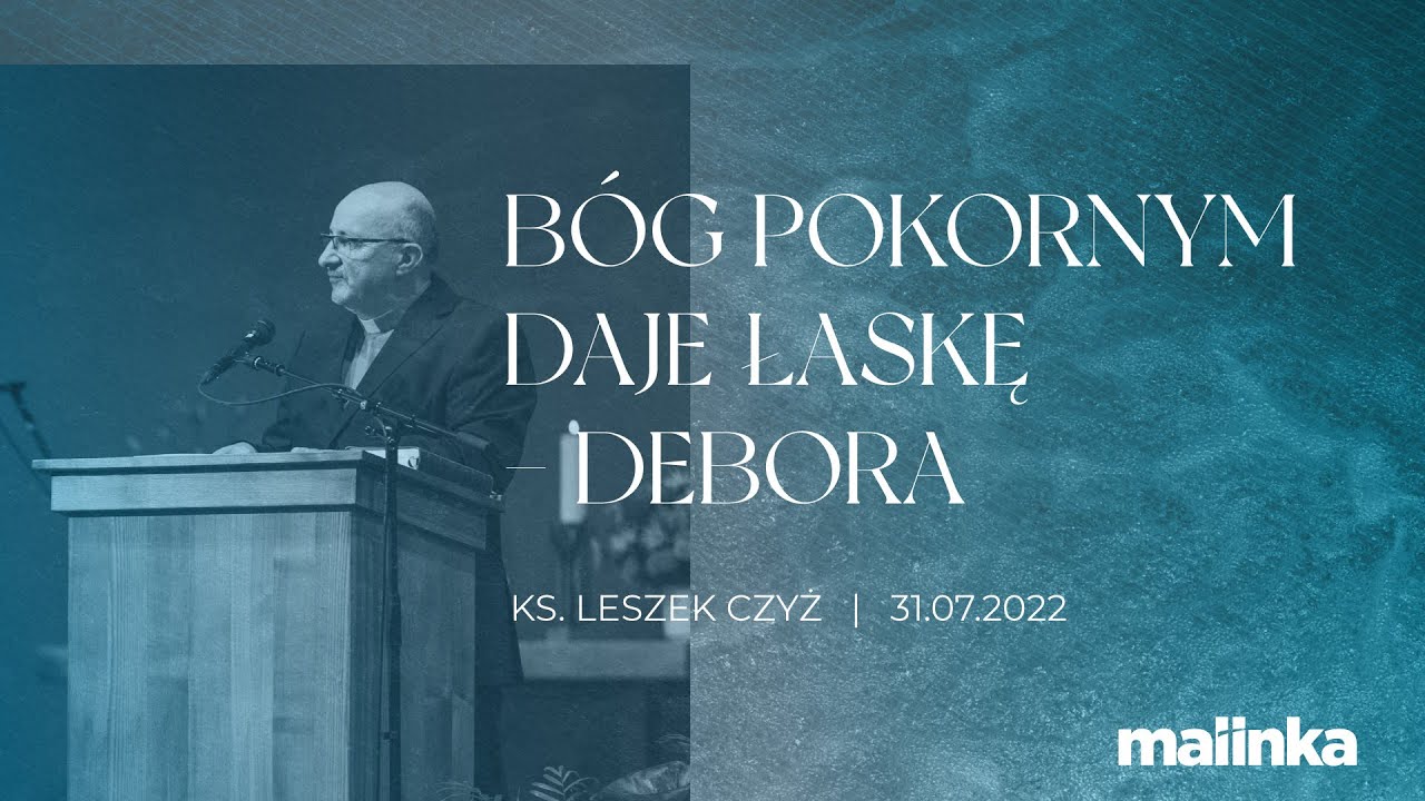 Bóg pokornym daje łaskę - Debora - ks. Leszek Czyż | 31.07.2022 PEA Wisła Malinka
