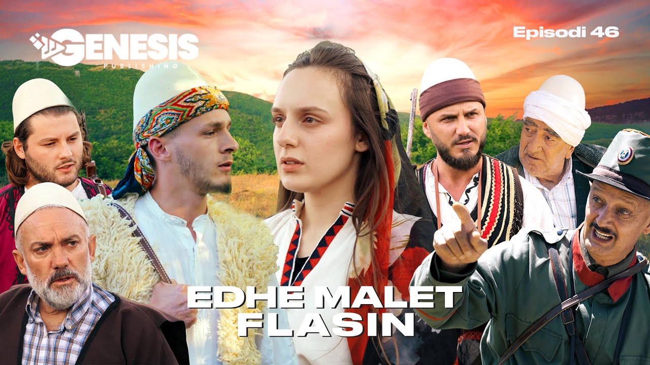 EDHE MALET FLASIN - Episodi 46 (Histori Shqiptare)