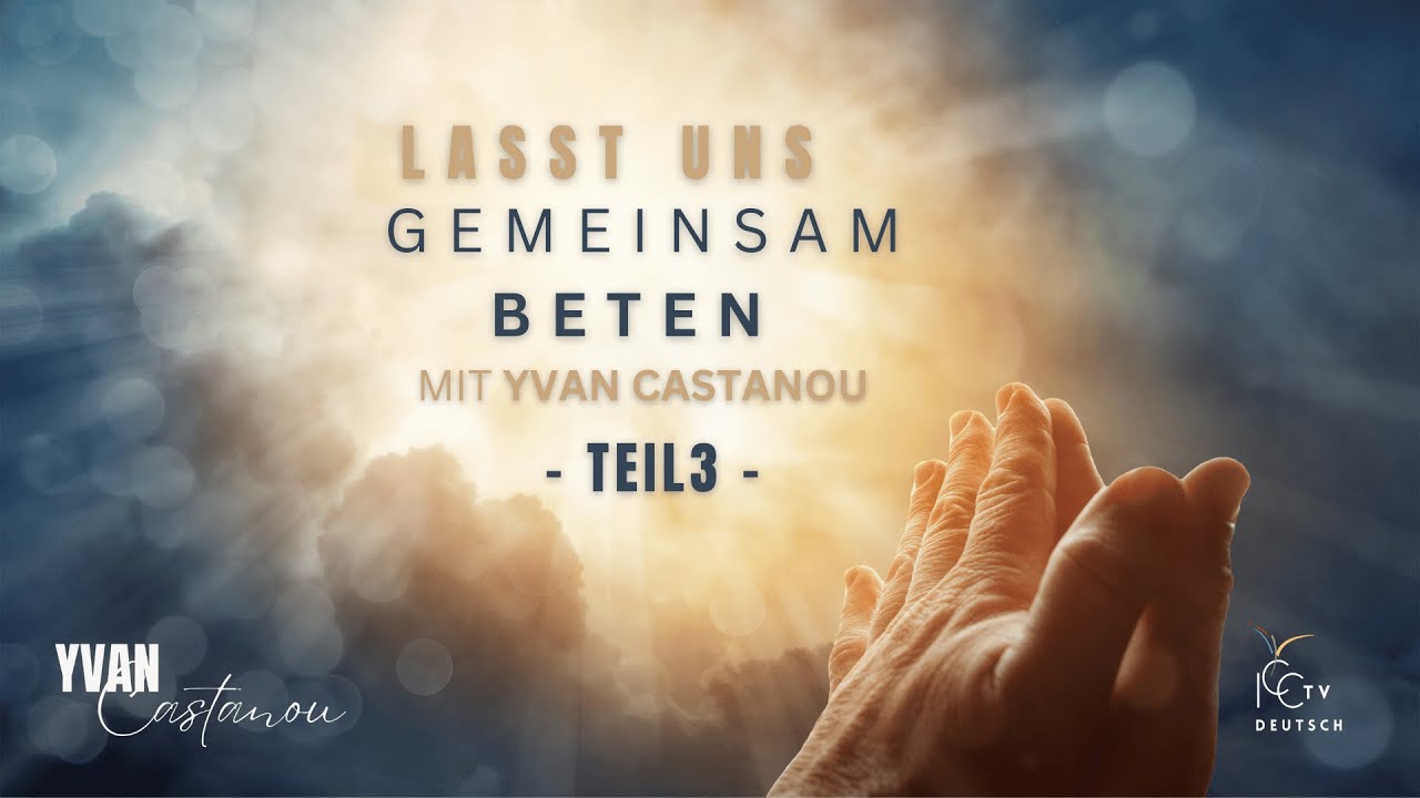 Lasst uns gemeinsam beten mit Yvan Castanou Teil 3