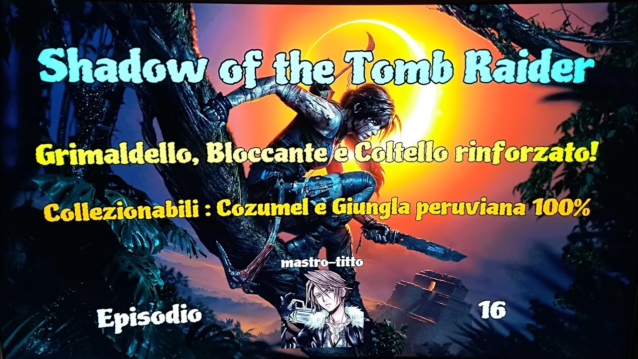 Shadow of the Tomb Raider  Ep 16  Grimaldello, Bloccante e Coltello rinforzato  Videoguida 100%