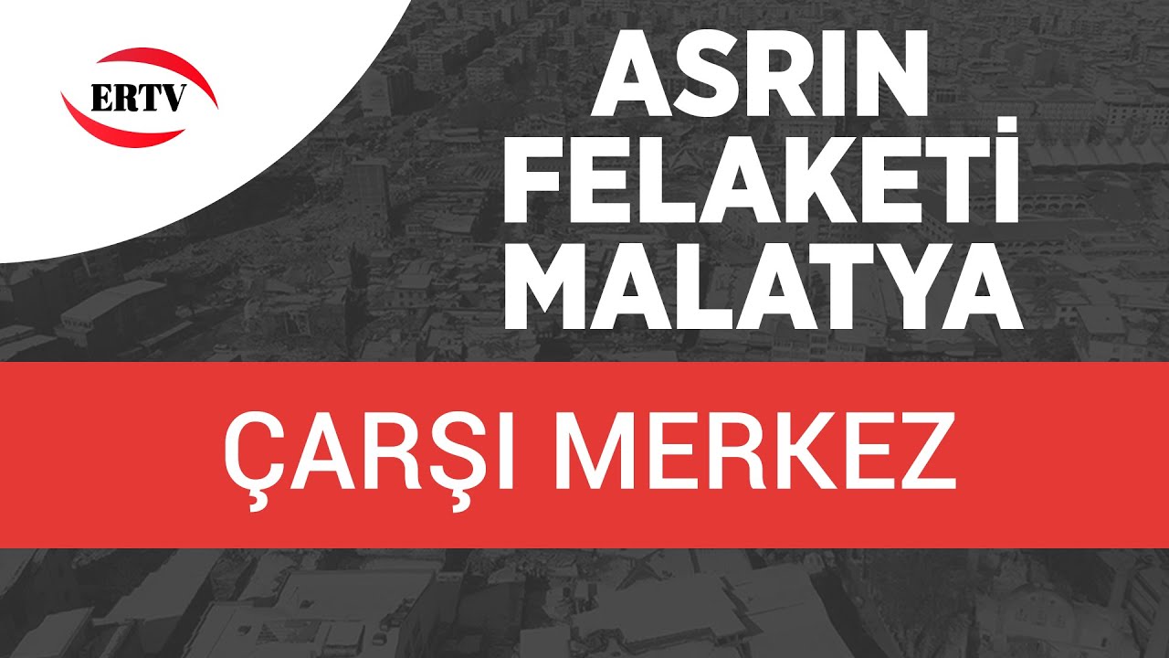 ASRIN FELAKETİ (MALATYA) ÇARŞI MERKEZ