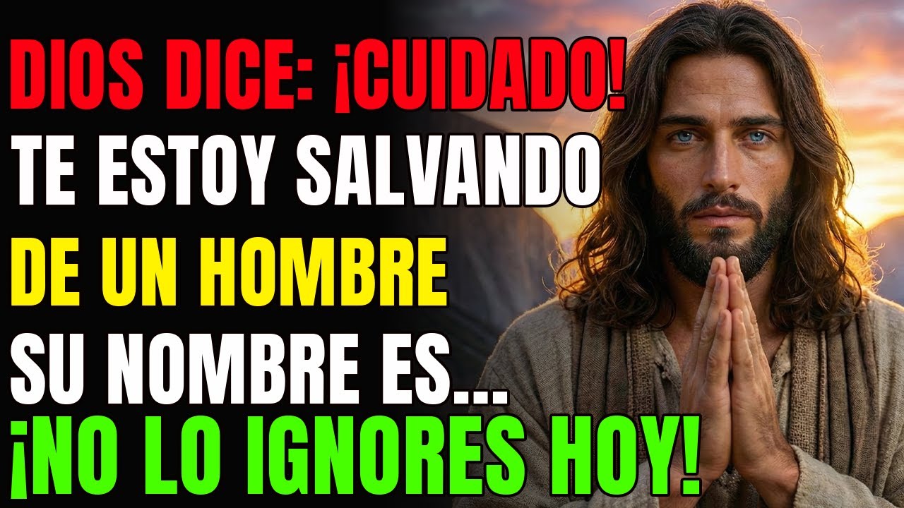 DIOS DICE: TEN CUIDADO, TE ESTOY SALVANDO DE UN HOMBRE — SU NOMBRE ES... | MENSAJE DE DIOS HOY