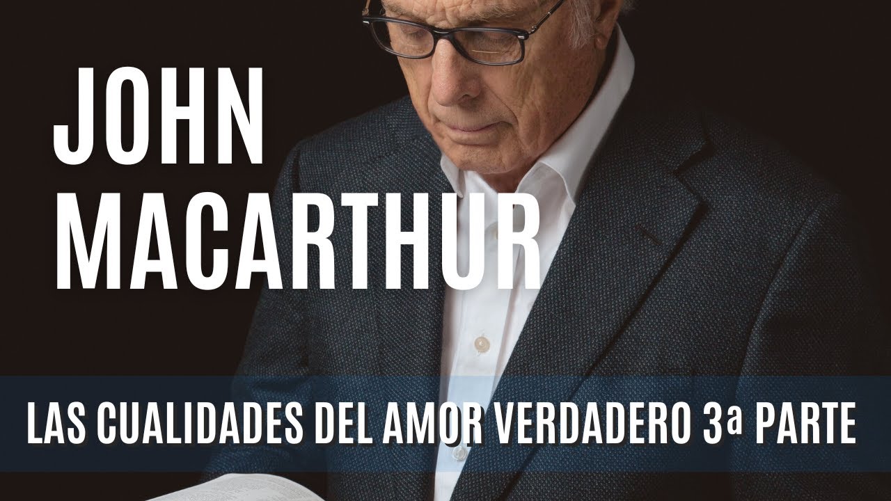 Las cualidades del amor verdadero 3ª Parte - John MacArthur 28/11/1976