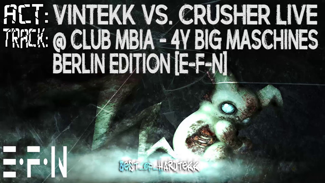 Vintekk vs. Crusher Live @ Club Mbia - 4Y Big Maschines Berlin Edition [E-F-N]