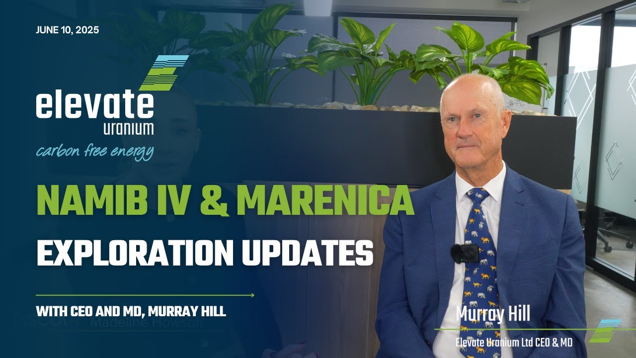 Elevate Uranium Ltd CEO, Murray Hill, Discusses Major Strides at Namib IV and Marenica Projects