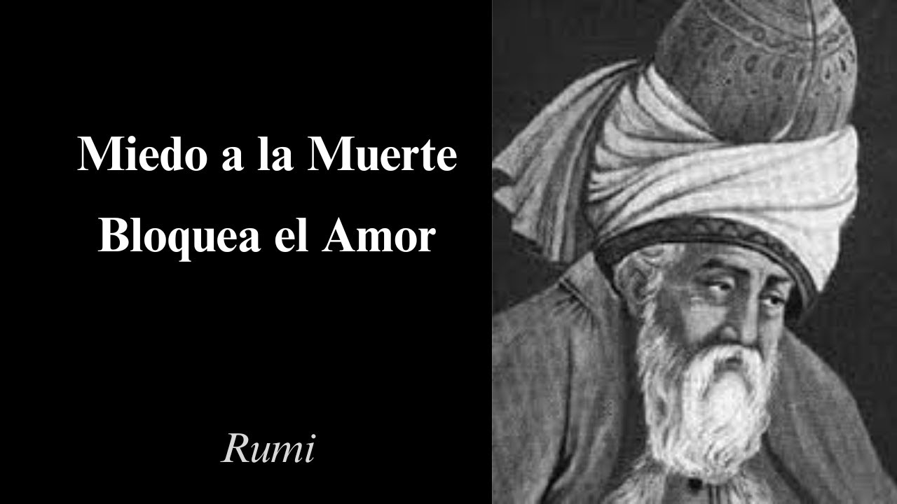 Rumi – Miedo a la Muerte Bloquea el Amor