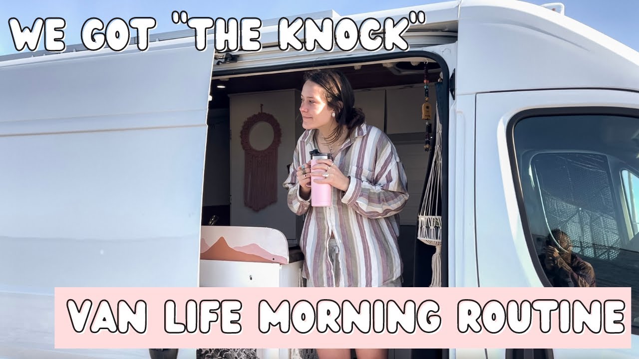 We Got THE KNOCK // Van Life Morning Routine (VAN LIFE VLOG)